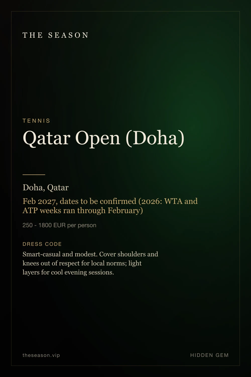 Qatar Open (Doha), Doha, Qatar, Feb 2027, dates to be confirmed (2026: WTA and ATP weeks ran through February)